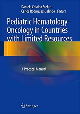 Pediatric Hematology-Oncology In Countries With Limited Resources: A Practical Manual-..