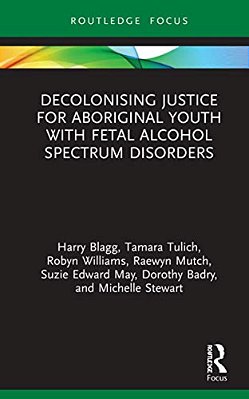 Decolonising Justice For Aboriginal Youth With Fetal Alcohol Spectrum Disorders-..
