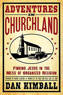 Adventures In Churchland: Finding Jesus In The Mess Of Organized Religion-..