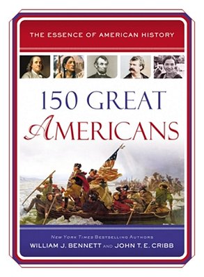 150 Great Americans: Important People In History That Forged A Nation-..