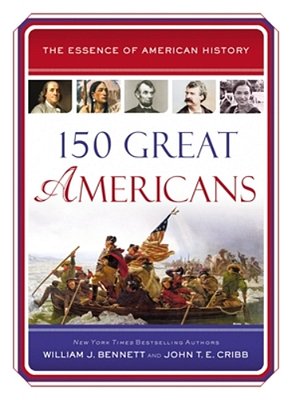 150 Great Americans: Important People In History That Forged A Nation-..