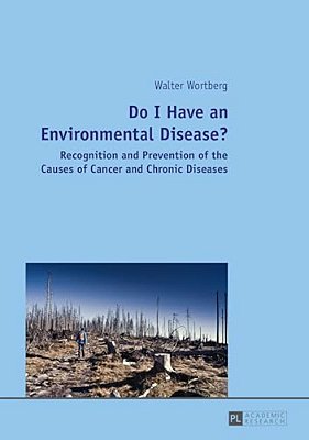 Do I Have An Environmental Disease?: Recognition And Prevention Of The Causes Of Cancer And Chronic Diseases- -..
