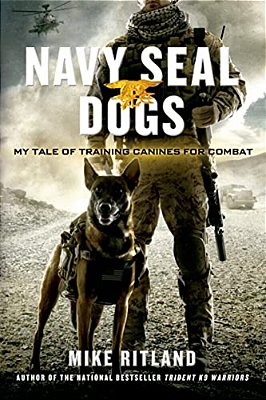 Navy Seal Dogs: My Tale Of Training Canines For Combat-..