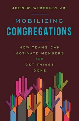 Mobilizing Congregations: How Teams Can Motivate Members And Get Things Done-..