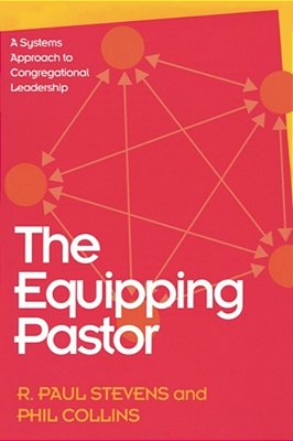 Equipping Pastor: A Systems Approach To Congregational Leadership-..