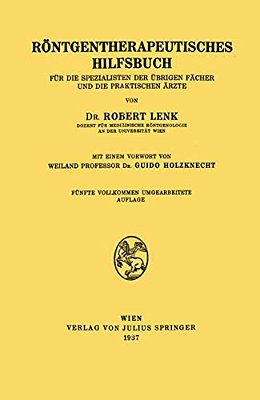 Röntgentherapeutisches Hilfsbuch: Für Die Spezialisten Der Übrigen Fächer Und Die Praktischen Ärzte-..