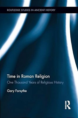 Time In Roman Religion: One Thousand Years Of Religious History-..