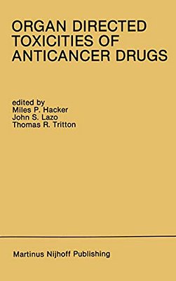 Organ Directed Toxicities Of Anticancer Drugs: Proceedings Of The First International Symposium On The Organ Directed Toxicities Of The Anticancer Dru-..