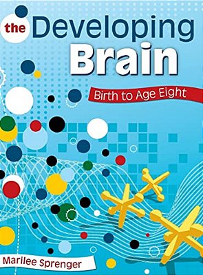 The Developing Brain: Birth To Age Eight-..