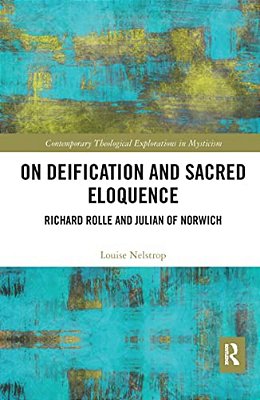 On Deification And Sacred Eloquence: Richard Rolle And Julian Of Norwich-..
