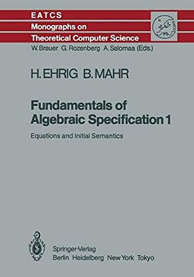 Fundamentals Of Algebraic Specification 1: Equations And Initial Semantics-..