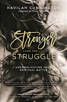 Stronger Than The Struggle: Uncomplicating Your Spiritual Battle-..