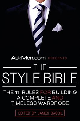 Askmen. Com Presents The Style Bible: The 11 Rules For Building A Complete And Timeless Wardrobe-..