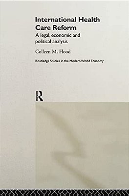 International Health Care Reform: A Legal, Economic And Political Analysis-..