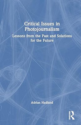 Critical Issues In Photojournalism: Lessons From The Past And Solutions For The Future-..