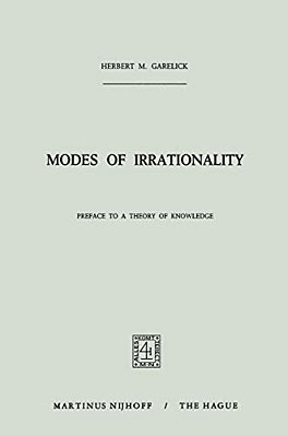 Modes Of Irrationality: Preface To A Theory Of Knowledge-..