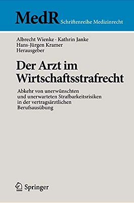 Der Arzt Im Wirtschaftsstrafrecht: Abkehr Von Unerwünschten Und Unerwarteten Strafbarkeitsrisiken In Der Vertragsärztlichen Berufsausübung-..