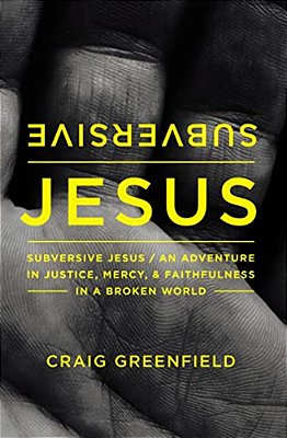 Subversive Jesus: An Adventure In Justice, Mercy, And Faithfulness In A Broken World-..
