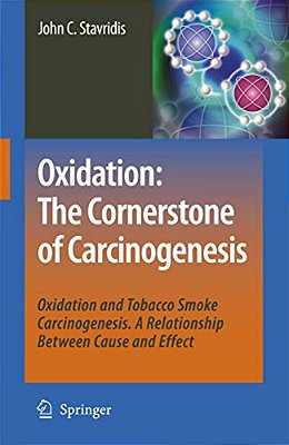 Oxidation: The Cornerstone Of Carcinogenesis: Oxidation And Tobacco Smoke Carcinogenesis. A Relationship Between Cause And Effect-..