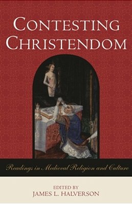 Contesting Christendom: Readings In Medieval Religion And Culture-..