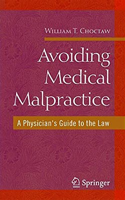 Avoiding Medical Malpractice: A Physician's Guide To The Law-..