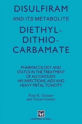 Disulfiram And Its Metabolite, Diethyldithiocarbamate: Pharmacology And Status In The Treatment Of Alcoholism, Hiv Infections, Aids And Heavy Metal To-..