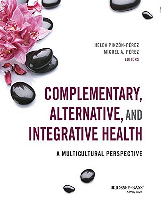 Complementary, Alternative, And Integrative Health: A Multicultural Perspective-..