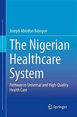 The Nigerian Healthcare System: Pathway To Universal And High-Quality Health Care-..