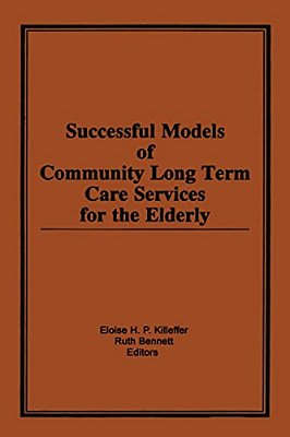 Successful Models Of Community Long Term Care Services For The Elderly-..