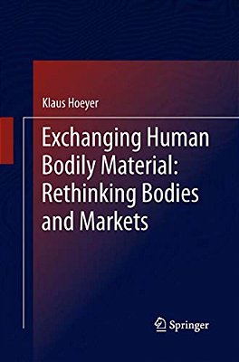 Exchanging Human Bodily Material: Rethinking Bodies And Markets-..