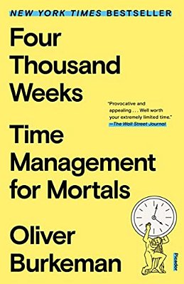 Four Thousand Weeks: Time Management For Mortals-..