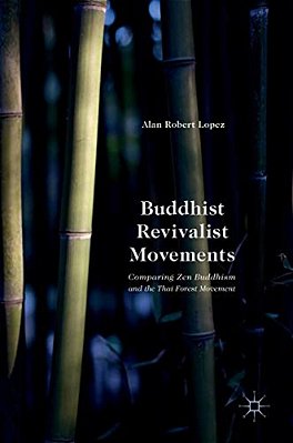 Buddhist Revivalist Movements: Comparing Zen Buddhism And The Thai Forest Movement-..