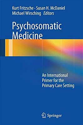 Psychosomatic Medicine: An International Primer For The Primary Care Setting-..