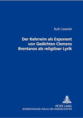 Der Kehrreim Als Exponent Von Gedichten Clemens Brentanos Als Religioeser Lyrik-..