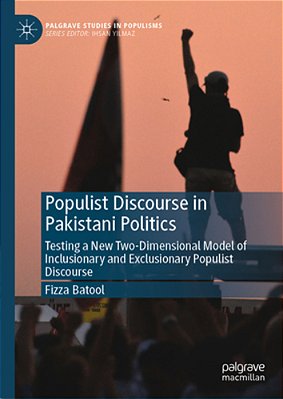 Populist Discourse In Pakistani Politics: Testing A New Two-Dimensional Model Of Inclusionary And Exclusionary Populist Discourse-..