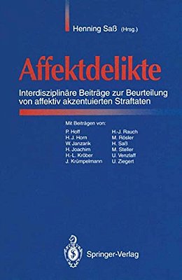 Affektdelikte: Interdisziplinäre Beiträge Zur Beurteilung Von Affektiv Akzentuierten Straftaten-..
