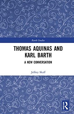 Thomas Aquinas And Karl Barth: A New Conversation-..