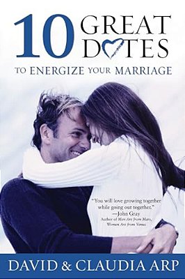 The 10 Great Dates To Energize Your Marriage: The Best Tips From The Marriage Alive Seminars-..