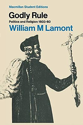 Godly Rule: Politics And Religion, 1603-60-..