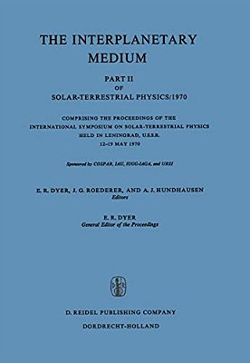 The Interplanetary Medium: Part II Of Solar-Terrestrial Physics/1970-..