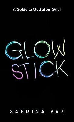Glowstick: A Guide To God After Grief-..