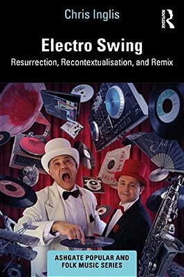 Electro Swing: Resurrection, Recontextualisation, And Remix-..