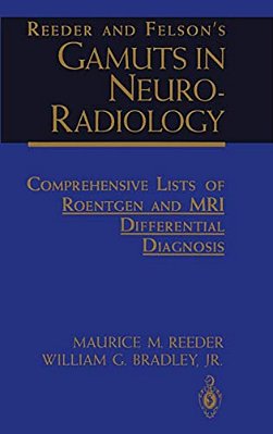 Reeder And Felson's Gamuts In Neuro-Radiology: Comprehensive Lists Of Roentgen And Mri Differential Diagnosis-..