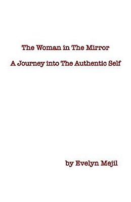 The Woman In The Mirror: A Journey Into The Authentic Self-..
