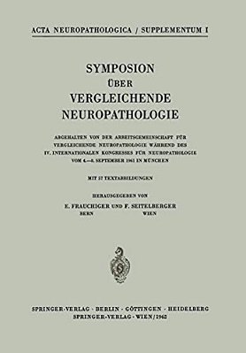 Symposion Über Vergleichende Neuropathologie: Abgehalten Von Der Arbeitsgemeinschaft Für Vergleichende Neuropathologie Während Des IV. Internationalen-..