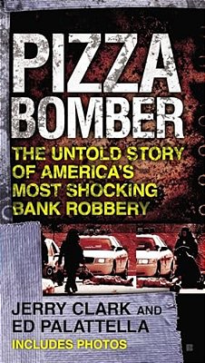 Pizza Bomber: The Untold Story Of America's Most Shocking Bank Robbery-..