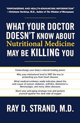 The What Your Doctor Doesn't Know About Nutritional Medicine May Be Killing You-..