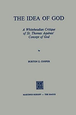The Idea Of God: A Whiteheadian Critique Of St. Thomas Aquinas' Concept Of God-..