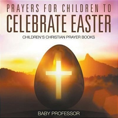 Prayers For Children To Celebrate Easter - Children's Christian Prayer Books-..