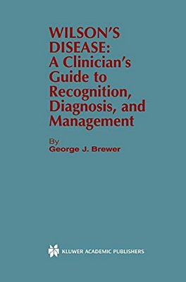 Wilson's Disease: A Clinician's Guide To Recognition, Diagnosis, And Management-..
